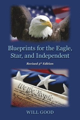 Will Good - Blueprints for the Eagle, Star, and Independent, Häftad