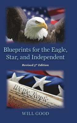 Will Good - Blueprints for the Eagle, Star, and Independent, Inbunden. Tillgänglighet: Lägg i varukorg