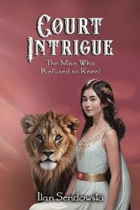 bokomslag Court Intrigue: The Man Who Refused to Kneel