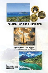 bokomslag The Also-Ran but a Champion: The Travels of a Kayak: From Carriacou to Oahu