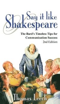 bokomslag Say It like Shakespeare: The Bard's Timeless Tips for Communication Success