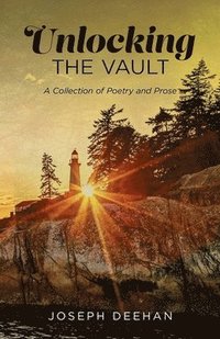 bokomslag Unlocking the Vault: A Collection of Poetry and Prose