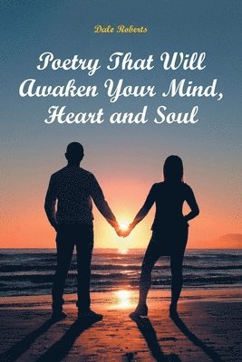 Dale Roberts - Poetry That Will Awaken Your Mind, Heart and Soul, Häftad