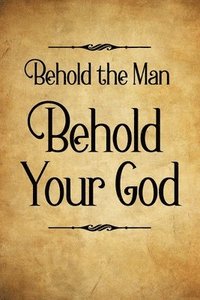 bokomslag Behold the Man Behold Your God
