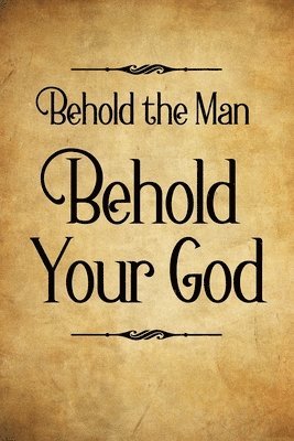 bokomslag Behold the Man Behold Your God