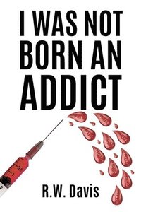 bokomslag I Was Not Born An Addict