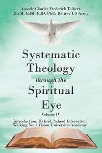 bokomslag Systematic Theology through the Spiritual Eye Volume IV