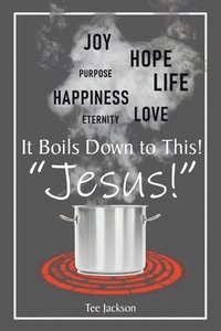 bokomslag It Boils Down to This! "Jesus!"
