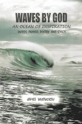 bokomslag Waves by God: An Ocean of Inspiration Words, Prayer, Poetry, and Songs