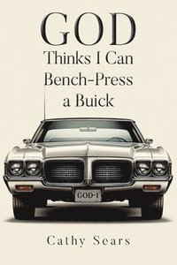 bokomslag GOD Thinks I Can Bench-Press a Buick