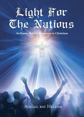 Light for the Nations: An Essene Rabbi's Responses to Christians 1