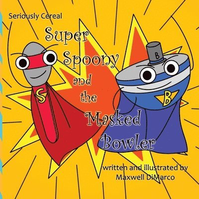 Seriously Cereal Super Spoony and the Masked Bowler