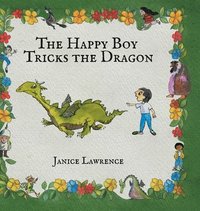 bokomslag The Happy Boy Tricks the Dragon: A Happy Boy Adventure About Turning Problems into Wins