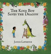 bokomslag The Kind Boy Saves the Dragon: A Kind Boy Adventure About the Magic of Kindness