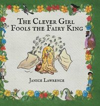 bokomslag The Clever Girl Fools the Fairy King: A Clever Girl Adventure About Thinking Fast