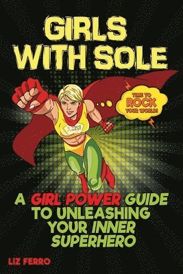 bokomslag Girls with Sole: A Girl Power Guide to Unleashing Your Inner Superhero