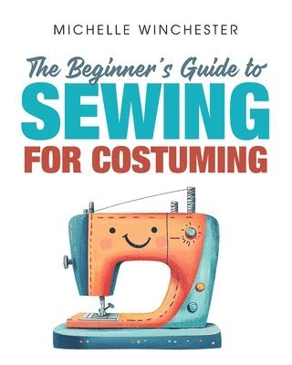 Michelle Winchester - Beginner's Guide to Sewing for Costuming, Häftad