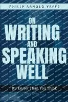 Philip Arnold Yaffe - On Writing & Speaking Well, Häftad. Tillgänglighet: Lägg i varukorg