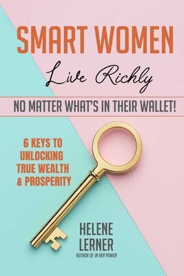 Helene Lerner - Smart Women Live Richly, No Matter What's in Their Wallet!, Häftad