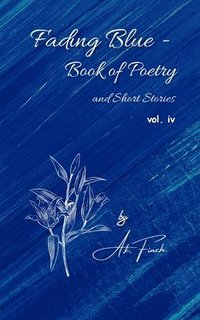 bokomslag Fading Blue - Book of Poetry and Short Stories Vol. IV