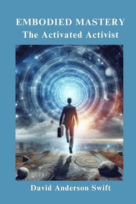 Embodied Mastery, The Activated Activist 1