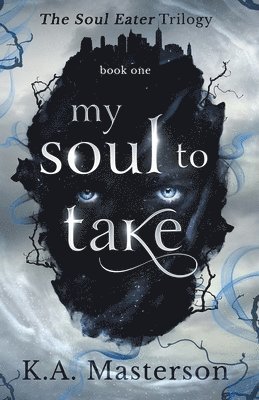 K a Masterson, K. a. Masterson, K.A. Masterson - My Soul to Take (Soul-Eater Series Book 1), Häftad