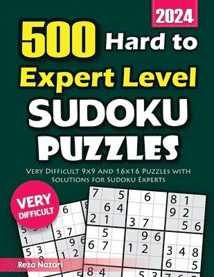 Reza Nazari - 500 Hard to Expert Level Sudoku Puzzles: Very Difficult 9x9 and 16x16 Puzzles with Solutions for Sudoku Experts, Häftad