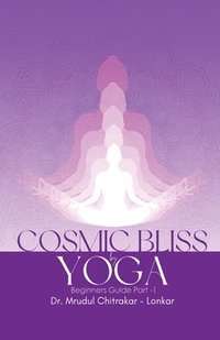 bokomslag COSMIC BLISS by YOGA- Beginners guide Part-1