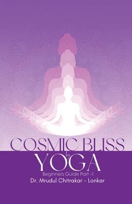 bokomslag COSMIC BLISS by YOGA- Beginners guide Part-1
