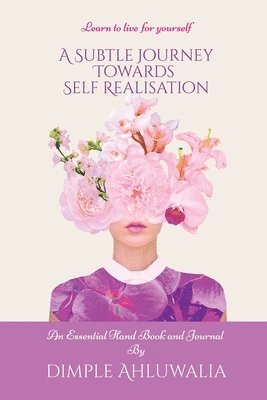 Dimple Ahluwalia - Subtle Journey Towards Self Realisation, Häftad
