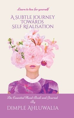 Dimple Ahluwalia - Subtle Journey Towards Self Realisation, Inbunden