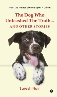 bokomslag Dog Who Unleashed The Truth... And Other Stories