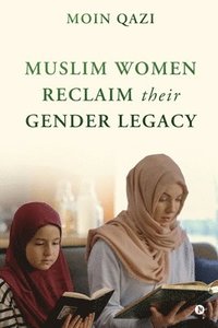 bokomslag Muslim Women Reclaim Their Gender Legacy