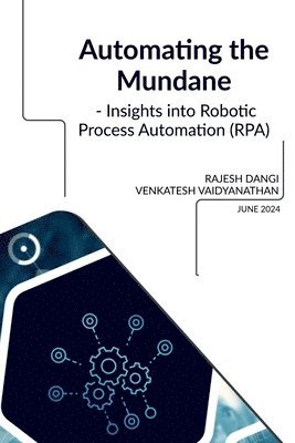 bokomslag Automating the Mundane - Insights into Robotic Process Automation (RPA)