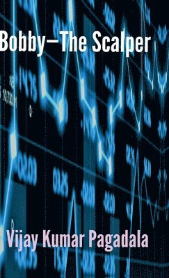Vijay Kumar Pagadala - Bobby - The Scalper, Inbunden