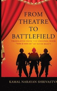 bokomslag From Theatre to Battlefield : Translated from the original book '¿¿¿¿¿¿ ¿¿ ¿¿¿¿¿ ¿¿ ' by Nitin Bhatt: Translated from the original book '¿¿¿¿¿¿ ¿¿ ¿¿¿