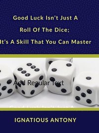 bokomslag Good Luck Isn't Just A Roll Of The Dice; It's A Skill That You Can Master