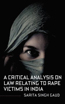 bokomslag A Critical Analysis On Law Relating To Rape Victims In India