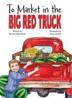 Beverly Bruemmer - To Market in the Big Red Truck, Inbunden