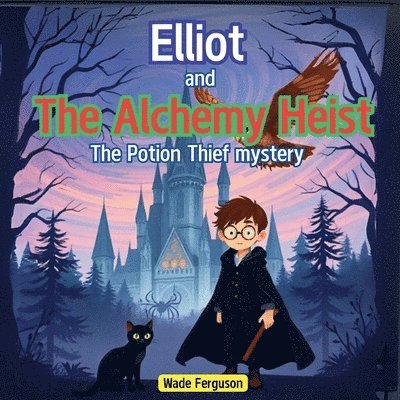 Elliot and the Alchemy Heist: the Potion Thief Mystery 1