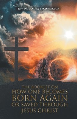 bokomslag The Booklet on How One Becomes Born Again or Saved Through Jesus Christ