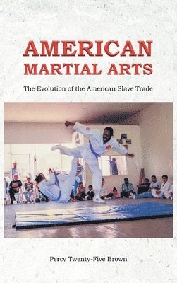 Percy Twenty-Five Brown - American Martial Arts, Inbunden
