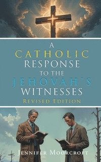 bokomslag A Catholic Response to the Jehovah's Witnesses