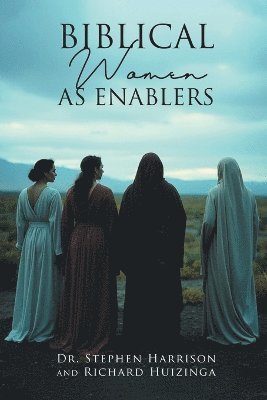 Stephen Harrison, Richard Huizinga - Biblical Women As Enablers, Häftad