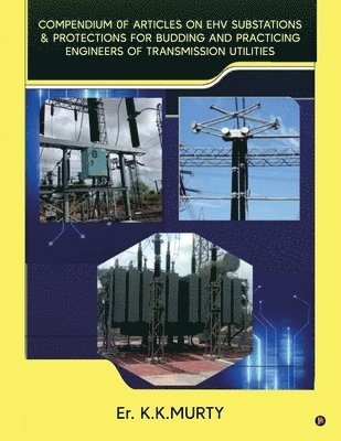 bokomslag Compendium of Articles on Ehv Substations and Protections: for Budding and Practicing Engineers of Transmission Utilities