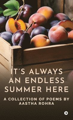 Aastha Rohra - It's Always an Endless Summer Here, Inbunden