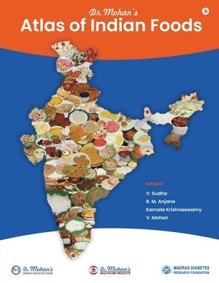 V Sudha, R M Anjana, Kamala Krishnaswamy, V. Sudha  V. Mohan, R. M. Anjana - Atlas of Indian Foods, Häftad