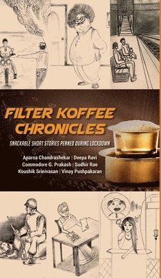 Cmde G Prakash Koushik S, Deepa Ravi Aparna Chandrashekar, Vinay Pushpakaran Sudhir Rao, Cmde G. Prakash Koushik S., Cmde.G.Prakash Koushik S - Filter Koffee Chronicles, Inbunden