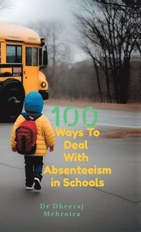 bokomslag 100 Ways To Deal With Absenteeism in Schools