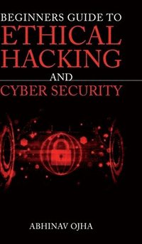 bokomslag Beginners Guide To Ethical Hacking and Cyber Security